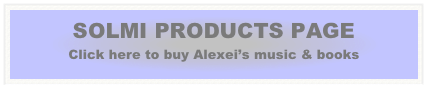 SOLMI PRODUCTS PAGE
Click here to buy Alexei’s music & books